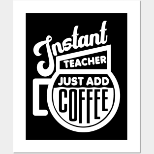 Instant teacher just add coffee Posters and Art